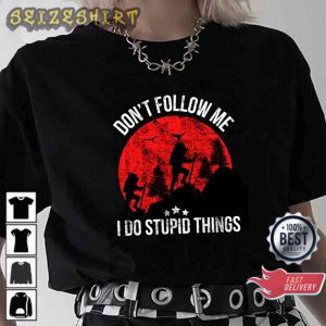 Funny Hiking Quote Don’t Follow Me I Do Stupid Things Graphic T-Shirt