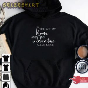 Funny Hiking Quote You Are My Home And My Adventure All At Once Typography T-Shirt