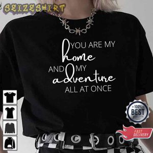 Funny Hiking Quote You Are My Home And My Adventure All At Once Typography T-Shirt