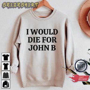 Funny Quote I Would Die For John B Sweatshirt