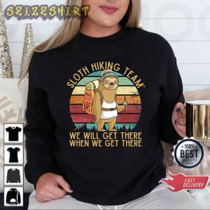 Funny Quote Sloth Hiking Team We Will Get There When We Get There T-Shirt