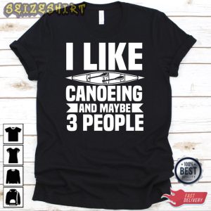 I Like Canoeing And Maybe 3 People Shirt Canoe Design For Men T-shirt