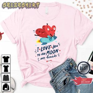 I Love You To The Moon And Back Valentine’s Day Gift Sweatshirt