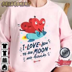 I Love You To The Moon And Back Valentine’s Day Gift Sweatshirt