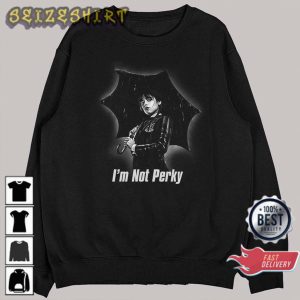 I’m Not Perky Wednesday Addams Family Jenna Ortega Sweatshirt