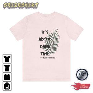 It’s About Damn Time Vacation Tee Women’s Shirt