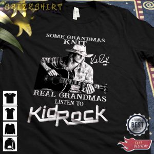 Kid Rock Shirt Some Grandmas Knit Real T-shirt Design