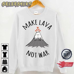 Make Lava Not War Funny Valentine Day Gift Sweatshirt Hoodie