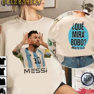 Messi 10 Que Mira Bobo Tshirt Lionel Messi Shirt World Cup