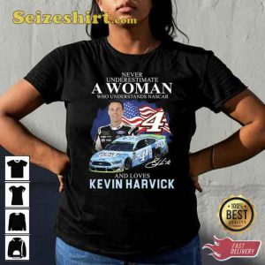 Never Underestimate A Woman Who Understands Nascar And Love Kevin Harvick T-shirt