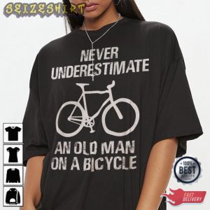 Never Underestimate An Old Guy On A Bicycle Funny Cycling Tee Shirt