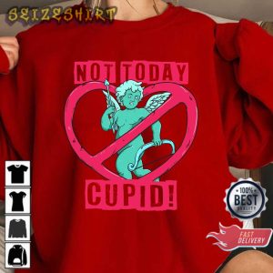 Not Today Cupid Funny Sarcastic Anti Valentine’s Day Gift Sweatshirt