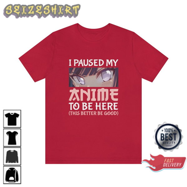 Paused My Anime To Be Here! Anime Style T-Shirt (4)