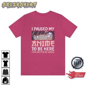 Paused My Anime To Be Here! Anime Style T-Shirt