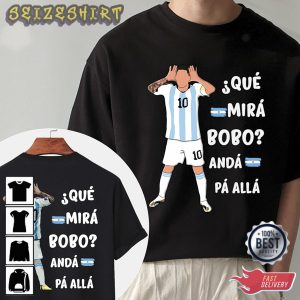 Que Mira bobo Messi Meme Funny Quote World Cup 2022 Shirt Printing