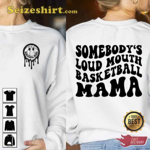 Somebody’s Loud Mouth Basketball Mama 2 Side Shirt