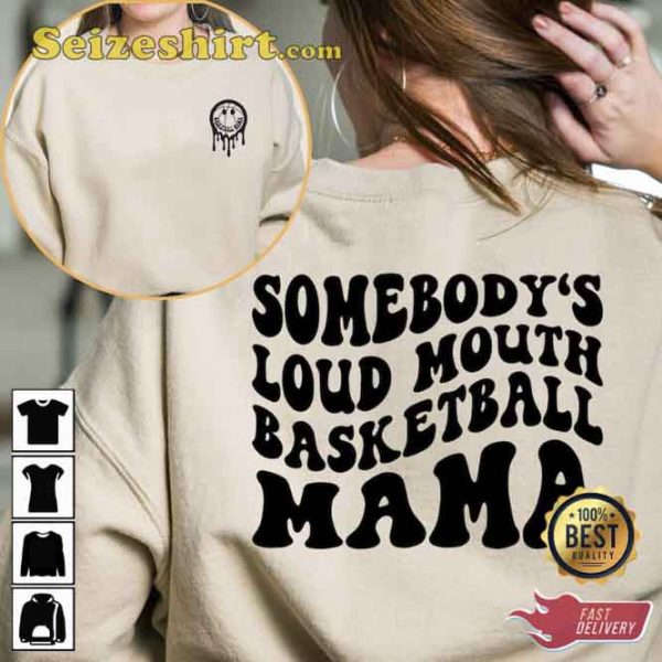 Somebody’s Loud Mouth Basketball Mama 2 Side Shirt