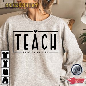 Teach Them To Be Kind Teacher Life Teacher Gift Sweatshirt (2)