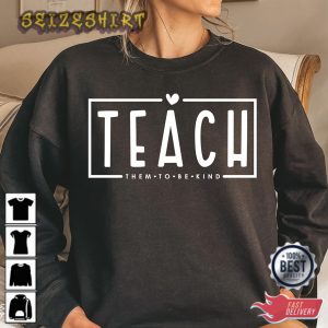 Teach Them To Be Kind Teacher Life Teacher Gift Sweatshirt (3)