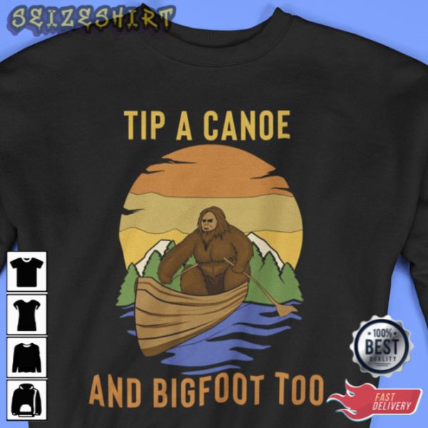 Tip A Canoe And Bigfoot Too Sweatshirt Bigfoot Sweatshirt