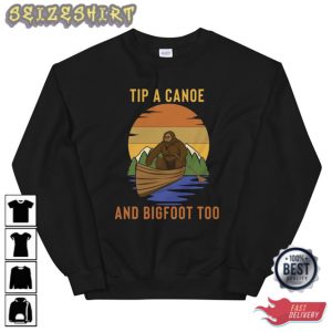 Tip A Canoe And Bigfoot Too Sweatshirt Bigfoot Sweatshirt