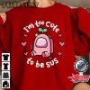 Too Cute To Be SUS Among Us Game Pink Heart Valentine Sweatshirt