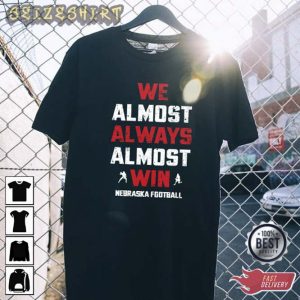 We Almost Always Almost Win Nebraska Huskers Football T-Shirt Design