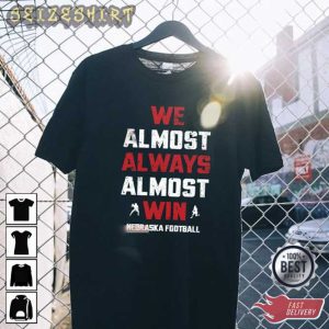 We Almost Always Almost Win Nebraska Huskers Football T-Shirt Design