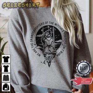 We Are The Granddaughters Of The Witches You Couldn't Burn Sweatshirt