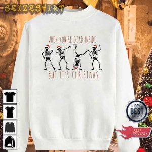 When You Are Dead Inside But It’s Christmas Caffeinated Dancing Skeleton Xmas Gift Sweatshirt