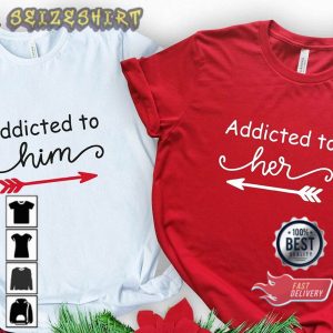 Addicted to Him Addicted To Her Valentine’s Day Couple Matching T-Shirt