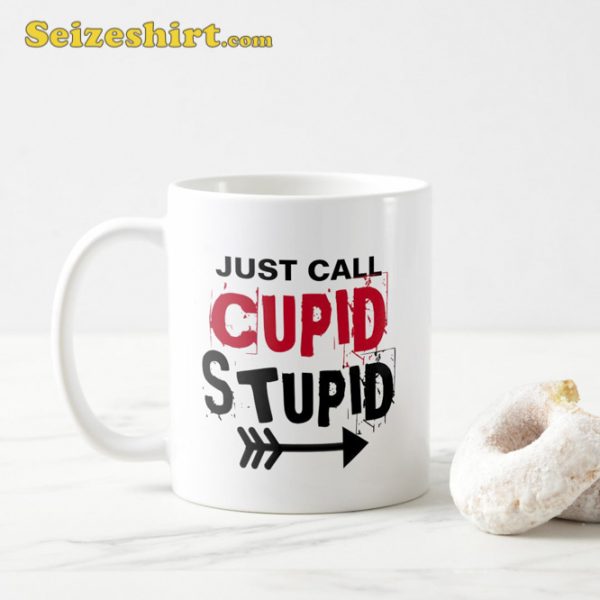 Call Cupid Stupid Funny Saying Valentines Coffee Mug