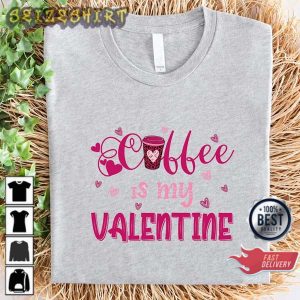 Coffee Is My Valentine Funny Valentine’s Day XOXO Love Shirt