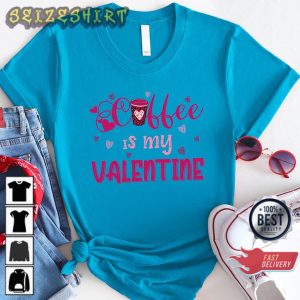 Coffee Is My Valentine Funny Valentine's Day XOXO Love Shirt