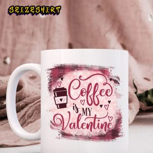 Coffee is my Valentine Coffee Lover Gift Valentine’s Day Ceramic Mug