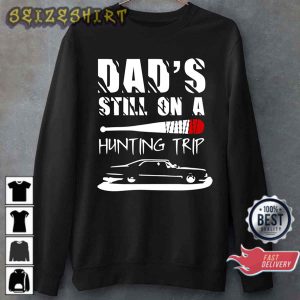 Dad’s Still On A Hunting Trip Dean Winchester Jeffrey Dean Morgan Gift for Hunter T-shirt