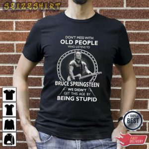 Don’T Mess With Old People Who Listen To Bruce Springsteen Unisex TShirt