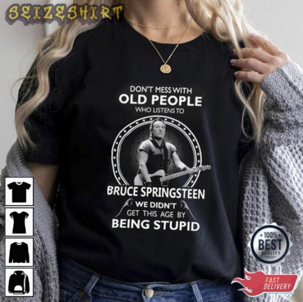 Don’T Mess With Old People Who Listen To Bruce Springsteen Unisex TShirt