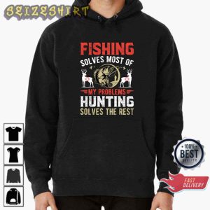 Fishing Solves Most Of My Problems Hunting Solves The Rest Gift for Hunter T-shirt