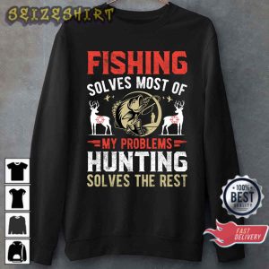 Fishing Solves Most Of My Problems Hunting Solves The Rest Gift for Hunter T-shirt