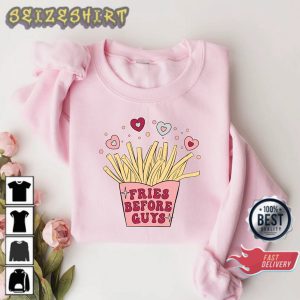 Fries Before Guys Heart Cute Valentines Day Gift Shirt