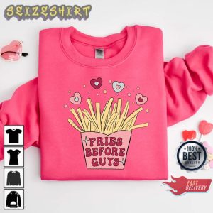 Fries Before Guys Heart Cute Valentines Day Gift Shirt