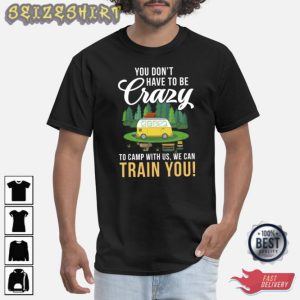 Funny Camping Crazy To Camp With Us We Can Train T-Shirt