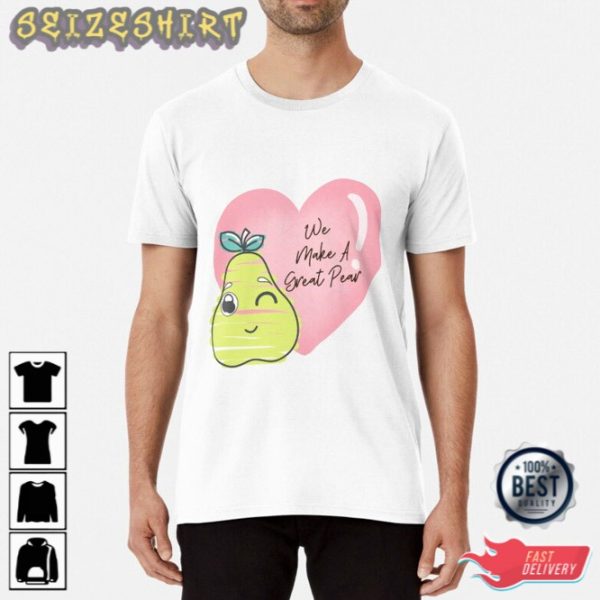 Happy Valentines Day 2023 We Make A Great Pear Valentines Day Gifts 2023 Unisex T-Shirt