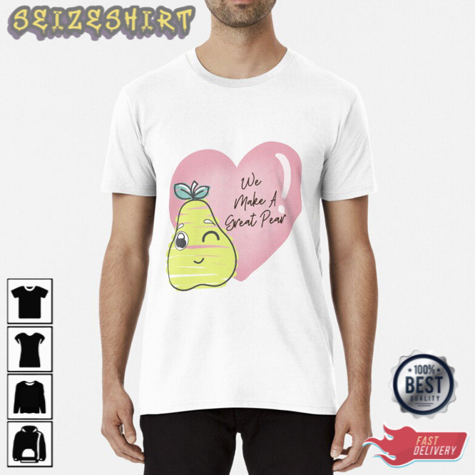 Happy Valentines Day 2023 We Make A Great Pear Valentines Day Gifts 2023 Unisex T-Shirt