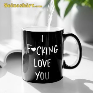 I Fucking Love You Love Valentine’s Day Mug