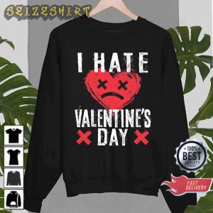 I Hate Valentine’s Day Anti Gift for Valentines Day Graphic Printed T-Shirt Design