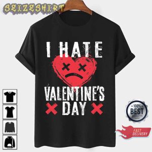 I Hate Valentine’s Day Anti Gift for Valentines Day Graphic Printed T-Shirt Design