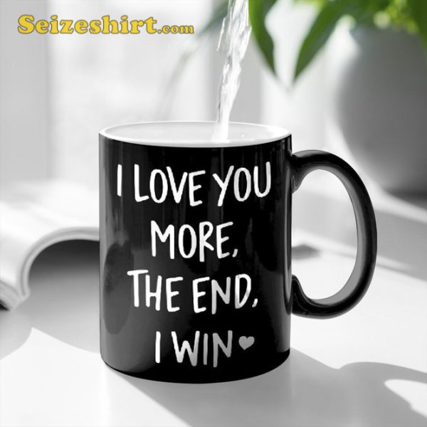 I Love You More The End I Win Love Valentine’s Day Mug