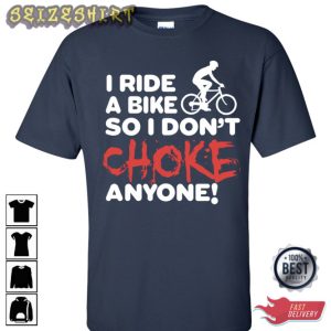 I Ride A Bike So I Dont Choke Anyone T-Shirt
